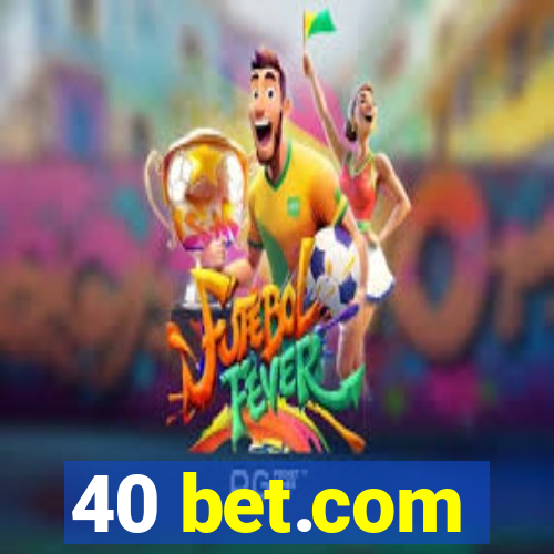 40 bet.com